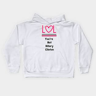 LOL You're Not Hillary Clinton Kids Hoodie